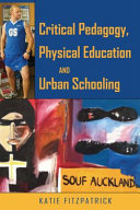 Critical pedagogy, physical education and urban schooling /