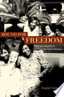 Bound for Freedom : Black Los Angeles in Jim Crow America.
