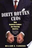 Dirty rotten CEOs : how business leaders are fleecing America /