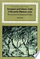 European and Islamic trade in the early Ottoman state : the merchants of Genoa and Turkey /