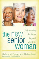 The new senior woman : reinventing the years beyond mid-life /