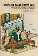 Strange tales from Edo : rewriting Chinese fiction in early modern Japan /