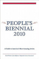 People's Biennial 2010 : a guide to America's most amazing artists /
