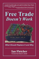 Free trade doesn't work : what should replace it and why /