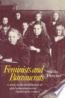 Feminists and bureaucrats : a study in the development of girls' education in the nineteenth century /