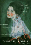 At the root of this longing : reconciling a spiritual hunger and a feminist thirst /