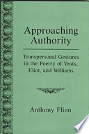 Approaching authority : transpersonal gestures in the poetry of Yeats, Eliot, and Williams /