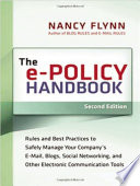 The e-policy handbook : rules and best practices to safely manage your company's e-mail, blogs, social networking, and other electronic communication tools /