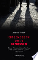 Eidgenossen contra Genossen : wie der Schweizer Nachrichtendienst DDR-Händler und Stasi-Agenten überwachte /