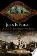 Jesus is female : Moravians and the challenge of radical religion in eighteenth-century America /