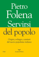 Servirsi del popolo : origini, sviluppo, caratteri del nuovo populismo italiano /