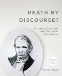 Death by discourse? : political economy and the great Irish famine /