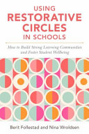 Using restorative circles in schools : how to build strong learning communities and foster student wellbeing /