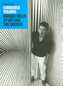 Embodied visions : Bridget Riley, op art and the sixties /