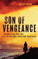 Son of vengeance : searching for the legendary Apache Rafael /