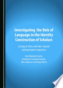 Investigating the role of language in the identity construction of scholars : coming to terms with inter-cultural communicative competence /