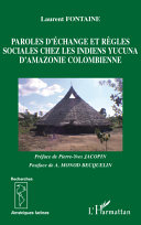 Paroles d'échange et règles sociales chez les Indiens yucuna d'Amazonie colombienne /