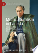Multiculturalism in Canada : constructing a model multiculture with multicultural values /