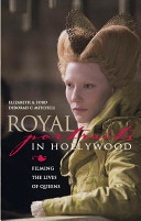 Royal portraits in Hollywood : filming the lives of queens /