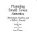 Planning small town America : observations, sketches and a reform proposal /