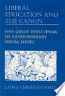 Liberal education and the canon : five great texts speak to contemporary social issues /