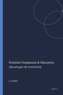 Feminist utopianism & education : educating for the good society /