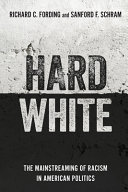 Hard White : The Mainstreaming of Racism in American Politics.