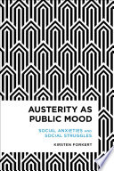 Austerity as public mood : social anxieties and social struggles /
