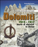 Dolomiti 1915-1917 : storie di alpinisti in divisa : con le mani, con la corda, con il cuore  /