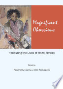 Magnificent Obsessions : Honouring the Lives of Hazel Rowley.