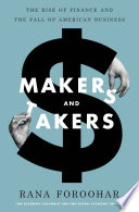 Makers and takers : the rise of finance and the fall of American business /