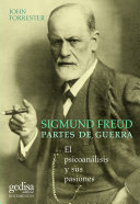 Sigmund Freud, partes de guerra : el psicoanalisis y sus pasiones /