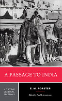 A passage to India : authoritative text, backgrounds and contexts, criticism /