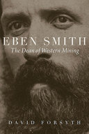 Eben Smith : the dean of Western mining /