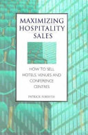 Maximizing hospitality sales : how to sell hotels, venues and conference centres /