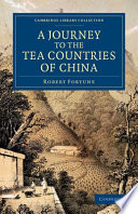 A Journey to the Tea Countries of China : Including Sung-Lo and the Bohea Hills ; with a Short Notice of the East India Company's Tea Plantations in the Himalaya Mountains /