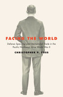 Facing the world : defense spending and international trade in the Pacific Northwest since World War II /