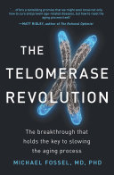 The telomerase revolution : the enzyme that holds the key to human aging-- and will soon lead to longer, healthier lives /