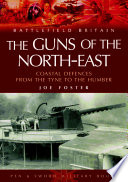 Guns of the North-east : coastal defences from the Tyne to the Humber /