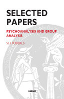 Selected papers of S.H. Foulkes : psychoanalysis and group analysis /