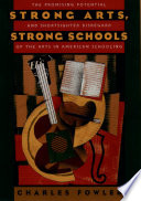 Strong arts, strong schools : the promising potential and shortsighted disregard of the arts in American schooling /