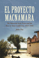 El proyecto Macnamara : a maverick Irish priest in the race to seize California, 1844-1848 /