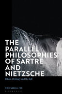 The parallel philosophies of Sartre and Nietzsche : ethics, ontology and the self /