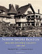 North Shore Boston : houses of Essex County, 1865-1940 /