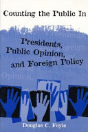 Counting the public in : presidents, public opinion, and foreign policy /