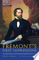 Frémont's first impressions : the original report of his exploring expeditions of 1842-1844 /