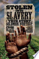 Stolen into slavery : the true story of Solomon Northup, free black man /