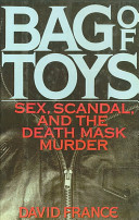 Bag of toys : sex, scandal, and the death mask murder /