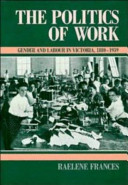 The politics of work : gender and labour in Victoria 1880-1939 /