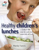 Healthy children's lunches 52 brilliant little ideas for junk-free meals kids will love /